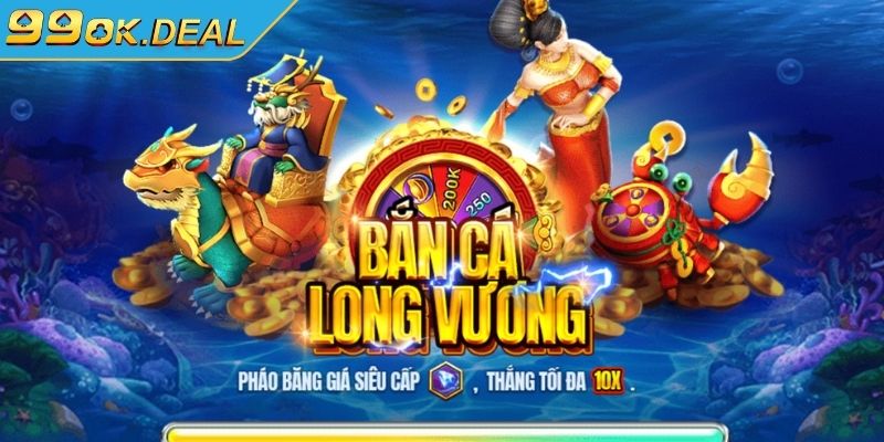 Hướng dẫn chiến lược chơi bắn cá Long Vương 99OK thắng lớn 1 Tổng quan về bắn cá Long Vương 99OK