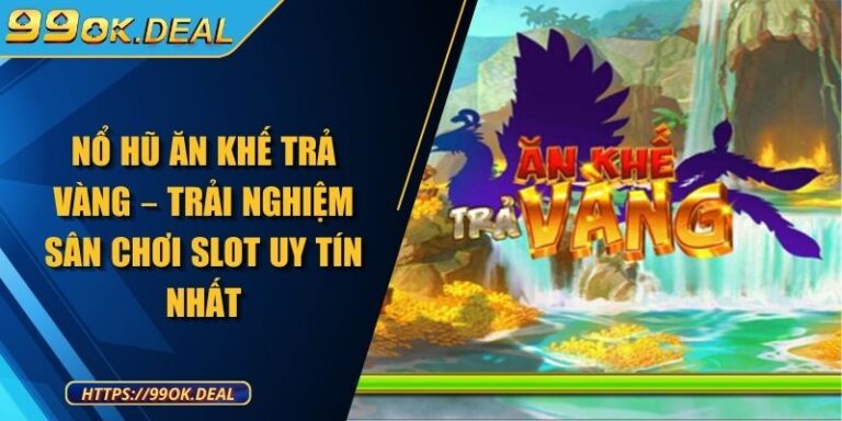 Nổ Hũ Ăn Khế Trả Vàng – Trải Nghiệm Sân Chơi Slot Uy Tín Nhất 1 Nổ Hũ Ăn Khế Trả Vàng – Trải Nghiệm Sân Chơi Slot Uy Tín Nhất